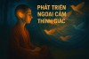 Phát Triển Ngoại Cảm Thính Giác Qua Nghệ Thuật Lắng Nghe Có Chủ Đích (Bài 11)