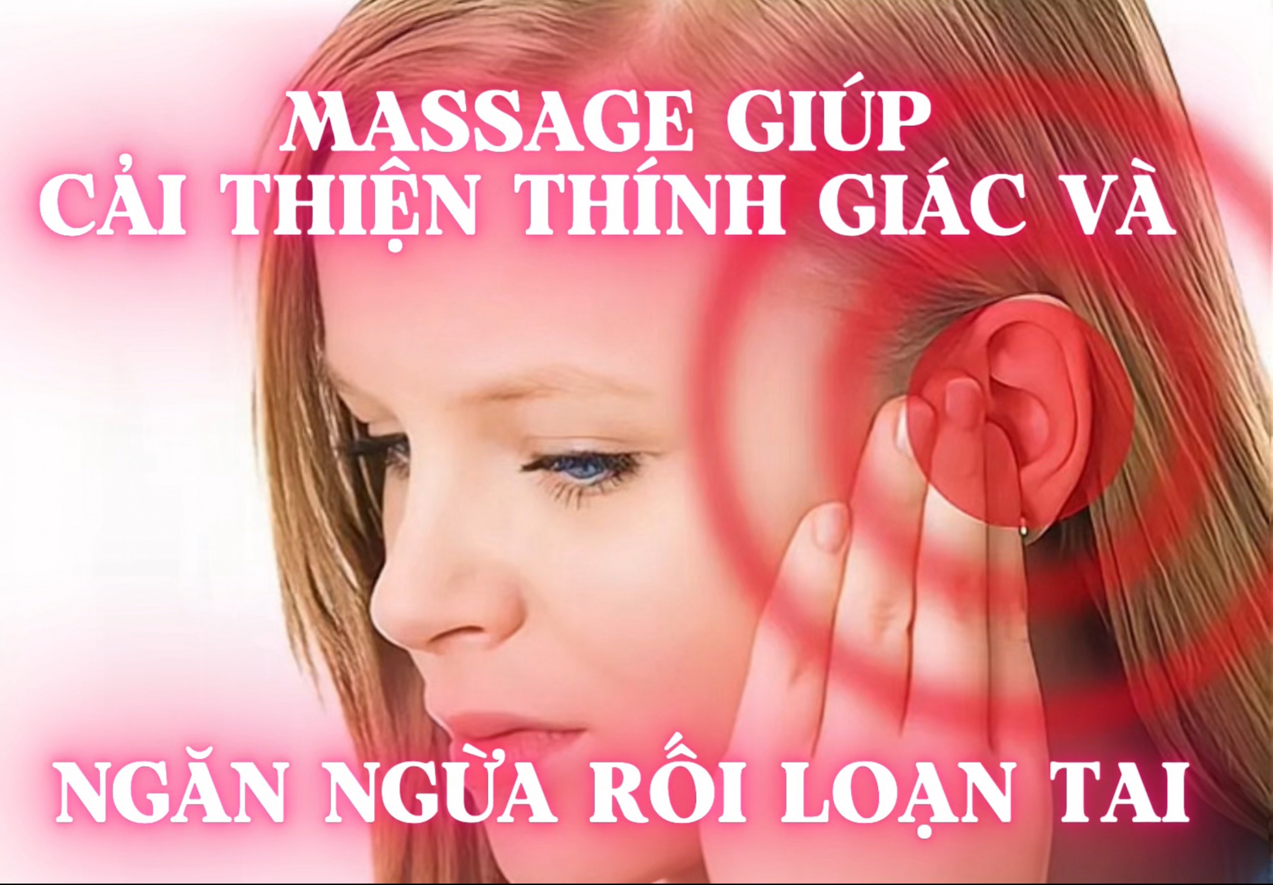 Phương Pháp Massage Giúp Cải Thiện Thính Giác Và Ngăn Ngừa Rối Loạn Tai (Bài 11)