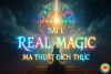 Real Magic: Ma Thuật Đích Thực & Sự Trở Lại Của Sức Mạnh Ý Thức (bài 1)