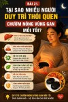 BÀI 21.TẠI SAO NHIỀU NGƯỜI DUY TRÌ THÓI QUEN CHƯỜM NÓNG VÙNG GAN MỖI TỐI?
