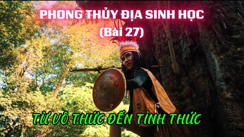 Từ Vô Thức Đến Tỉnh Thức (Bài 27)