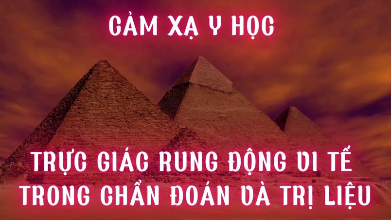 Cảm Xạ Y Học - Trực Giác Rung Động Vi Tế Trong Chẩn Đoán Và Trị Liệu (Bài 21)