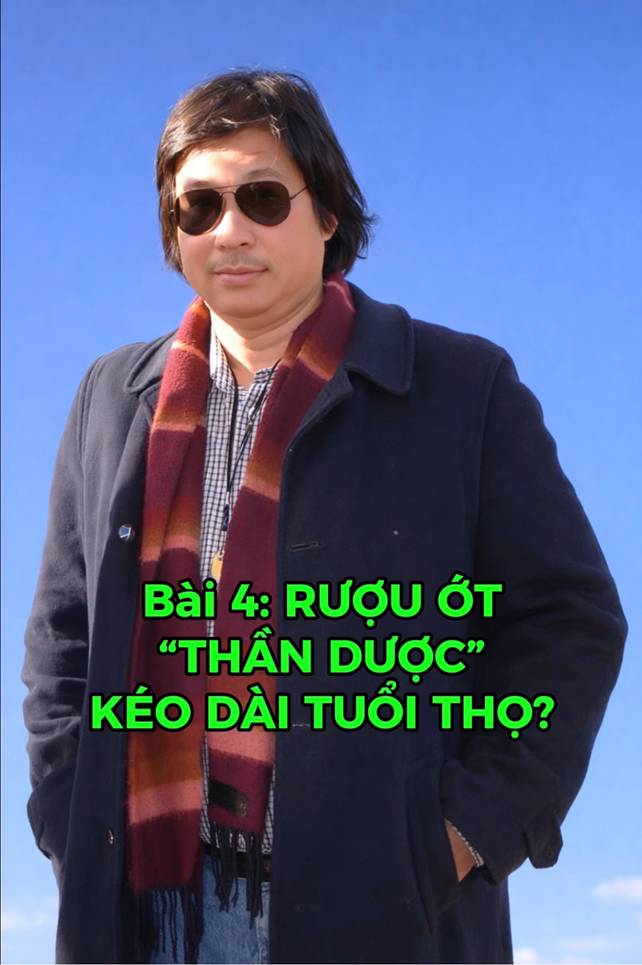 Bài 4: RƯỢU ỚT – “THẦN DƯỢC” KÉO DÀI TUỔI THỌ?